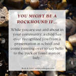 YOU MIGHT BE A ROCKHOUND IF…