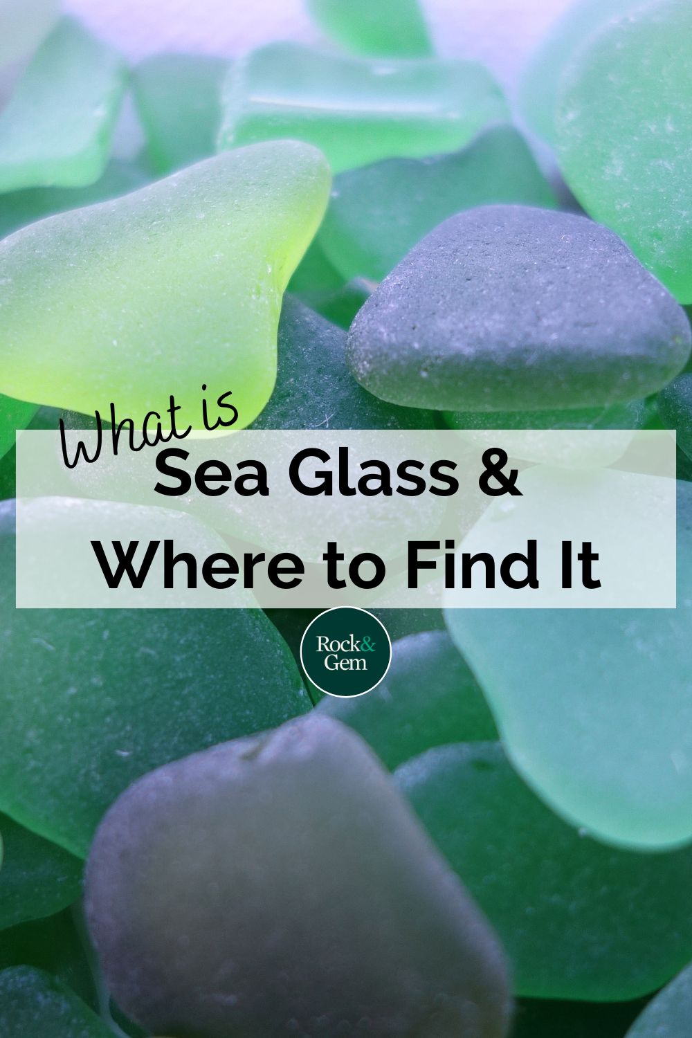 What is Sea Glass & Where to Find It | Rock & Gem Magazine